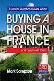 Essential Questions To Ask When Buying A House In France: and how to ask them by Mark Sampson