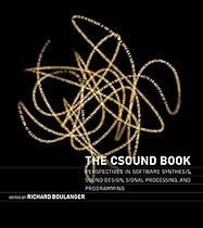 The Csound Book: Perspectives in Software Synthesis; Sound Design; Signal Processing; and Programming (MIT Press)