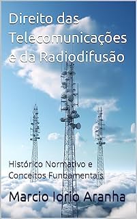 Livro Direito das Telecomunicações e da Radiodifusão: Histórico Normativo e Conceitos Fundamentais