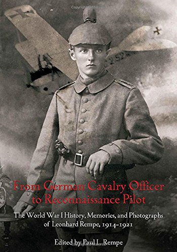 From German Cavalry Officer to Reconnaissance Pilot: The World War I History, Memories, and Photogra by 