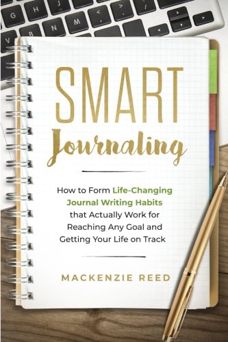 Smart Journaling: How to Form Life-Changing Journal Writing Habits that Actually Work for Reaching Any Goal and Getting Your Life on Track (Journal Writing, Journaling) libro