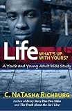 Life... What's Up With Yours?: A Youth and Young Adult Bible Study by C. NaTasha Richburg