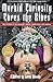 Morbid Curiosity Cures the Blues: True Stories of the Unsavory, Unwise, Unorthodox and Unusual from the magazine 