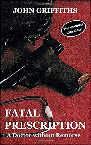 Fatal Prescription A Doctor Without Remorse Griffiths John