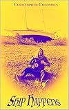 Ship Happens: The hap-hazardous journey of life and how to navigate your-sail-f through it. (Christo by Adam Griffin, Christopher Colombus