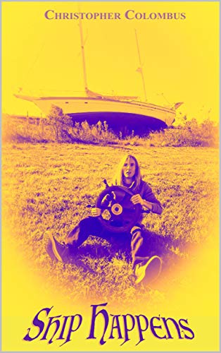 Ship Happens: The hap-hazardous journey of life and how to navigate your-sail-f through it. (Christo by Adam Griffin