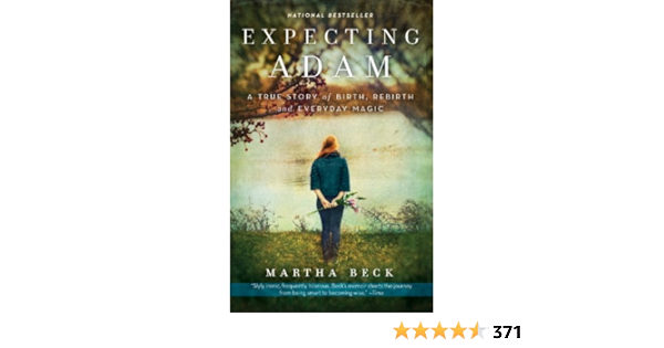 Expecting Adam A True Story Of Birth Rebirth And Everyday Magic Kindle Edition By Beck Martha Health Fitness Dieting Kindle Ebooks Amazon Com