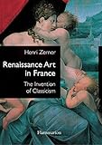 Renaissance Art in France: The Invention of Classicism (Langue anglaise) by Henri Zerner