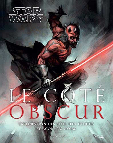 Star Wars - Le côte obscur : Exploration des Sith, Jedi déchus et acolytes noirs by Collectif