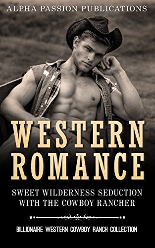 Western Romance Sweet Wilderness Seduction With The Cowboy Rancher Billionaire Western Cowboy Ranch Collection New Adult Cowboy Billionaire - 