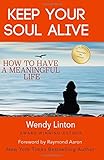 Keep Your Soul Alive: How to Have a Meaningful Life