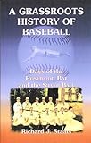 A Grassroots History of Baseball : Days of the Rosewood Bat and the Silver Ball, Staats, Richard J., 0788424661
