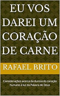 Livro Eu vos darei um coração de carne: Considerações acerca da dureza do coração humano à luz da Palavra de Deus