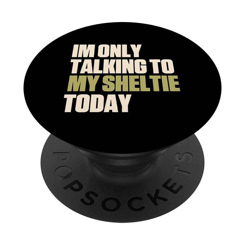 Im Only Talking To My Sheltie Today PopSockets Swappable PopGrip