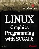 Linux Graphics Programming with SVGAlib: An Easy-to-Use Reference for Linux Graphics Programmers by