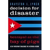 Decision for Disaster: Betrayal at the Bay of Pigs