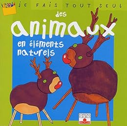 Je fais tout seul des animaux en éléments naturels