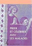 Prier et célébrer avec les malades by 