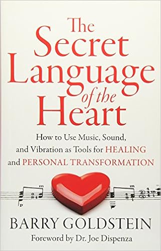 The Secret Language Of The Heart How To Use Music Sound And Vibration As Tools For Healing And Personal Transformation Goldstein Barry Dispenza Dr Joe Amazon Com Books