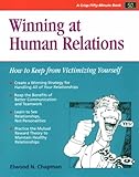 Winning at Human Relations : How to Keep from Victimizing Yourself, Chapman, Elwood N., 0931961866