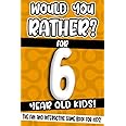 Would You Rather? For 6 Year Old Kids!: The Fun And Interactive Game Book For Kids! (Would You Rather Game Book)