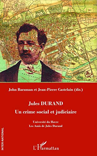 Jules Durand: Un crime social et judiciaire (Inter-National) (French Edition) by Jean-Pierre Castelain, John Barzman
