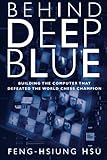 Behind Deep Blue: Building the Computer that Defeated the World Chess Champion