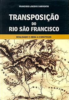 Livro TRANSPOSIÇÃO DO RIO SÃO FRANCISCO: Realidade e obra a construir