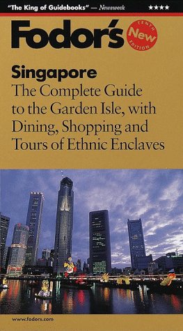 Fodor's Singapore, 10th Edition: The Complete Guide to the Garden Isle, with Dining, Shopping and Tours of Ethnic  Enclaves