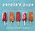 People's Pops: 55 Recipes for Ice Pops, Shave Ice, and Boozy Pops from Brooklyn's Coolest Pop Shop