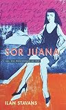 Sor Juana: Or, the Persistence of Pop (Latinx Pop Culture) by Ilan Stavans