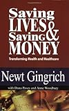 Saving Lives and Saving Money : Transforming Health and Healthcare, Gingrich, Newt and Pavey, Dana, 0970548540