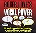 Roger Love's Vocal Power: Speaking with Authority, Clarity and Conviction (Your Coach In A box)