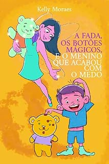 Livro A Fada, Os Botões Mágicos e o Menino Que Acabou com o Medo.: EFT Técnica de Liberação Emocional Para Crianças