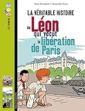 La Veritable Histoire De Leon, Qui Vecut La Liberation De Paris (French Edition) by 