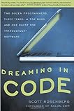 Dreaming in Code: Two Dozen Programmers, Three Years, 4,732 Bugs, and One Quest for Transcendent Software
