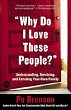 Why Do I Love These People?: Understanding, Surviving, and Creating Your Own Family