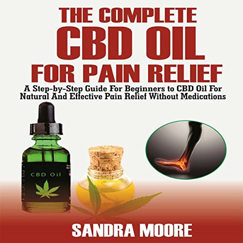 Book The Complete CBD OIL for Pain Relief: A Step-by-Step Guide for Beginners to CBD Oil for Natural and<br />[W.O.R.D]