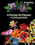 A Passion for Flowers in 3-D Peyote Stitch by