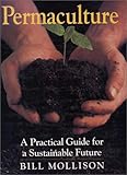 Permaculture : A Practical Guide for a Sustainable Future, Mollison, Bill, 1559630485