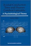 Axonal Conduction Time and Human Cerebral Laterality : A Psychobiological Theory, Miller, Robert, 3718658658