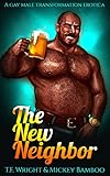 The New Neighbor: A Gay Male Transformation Erotica