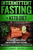 Intermittent Fasting + Keto Diet: Ketogenic Meal Plans For Intermittent Fasting, The Ultimate Fat Bu by James Brook