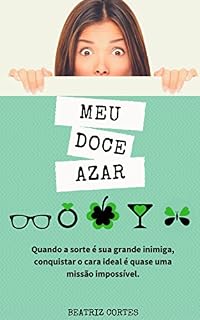 Livro Meu doce azar: Quando a sorte é sua grande inimiga, conquistar o cara ideal é quase uma missão impossível.