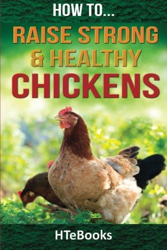 How To Raise Strong &amp; Healthy Chickens: Quick Start Guide