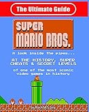 NES Classic: The Ultimate Guide to Super Mario Bros.: A look inside the pipes?. At The History, Supe