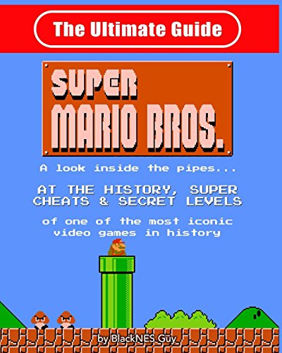 NES Classic: The Ultimate Guide to Super Mario Bros.: A look inside the pipes?. At The History, Supe