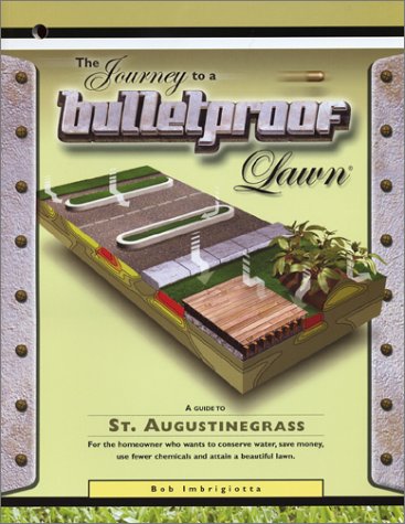 The Journey to a Bulletproof Lawn: A Guide to St. Augustinegrass by Bob Imbrigiotta