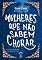 Livro Mulheres que não sabem chorar