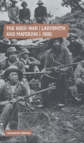 The Boer War: Ladysmith and Mafeking, 1900 (Uncovered Editions)